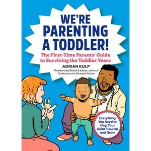 We're Parenting a Toddler!: The First-Time Parents' Guide to Surviving the Toddl